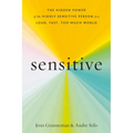 Sensitive: The Hidden Power of the Highly Sensitive Person in a Loud, Fast, Too-Much World