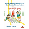 Thinkers' Chess Academy with Grandmaster Thomas Luther Vol 2: From Tactics to Strategy - Winning Knowledge!