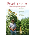 Psychotronics and a Biodynamic Garden: How to Grow and Harvest Healthier Food Through Radionics and Dowsing
