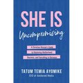 She Is Uncompromising: A Christian Woman's Guide to Mastering Motherhood, Business, and Everything in Between