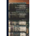 The Prescott Memorial, or, A Genealogical Memoir of the Prescott Families in America, in two Parts