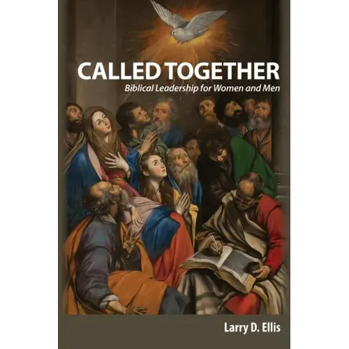 Called Together: Biblical Leadership for Women and Men: Biblical Leadership for Women and Men