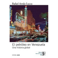 El petróleo en Venezuela. Una historia global