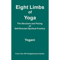 Eight Limbs of Yoga - The Structure & Pacing of Self-Directed Spiritual Practice: (AYP Enlightenment Series)