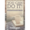 You Can Do It! Medium Level Crossword Fun Vol 4: Medium Crossword Puzzles