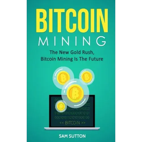 Bitcoin Mining: The New Gold Rush, Bitcoin Mining Is The Future