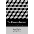 The Outcome Economy: How the Industrial Internet of Things is Transforming Every Business