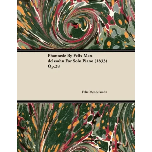Phantasie by Felix Mendelssohn for Solo Piano (1833) Op.28