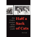 Half a Sack of Cats: Jim Cook's Version of His Raffish Youth