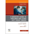A Surgeon's Guide to Sarcomas and Other Soft Tissue Tumors, an Issue of Surgical Clinics: Volume 102-4
