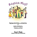 Rhythm Play!: Rhythm Activities and Initiatives for Adults, Facilitators, Teachers, & Kids!