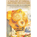 A Theology of Carnival and Other Provocations