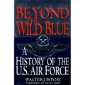 Beyond the Wild Blue: A History of the U.S. Air Force, 1947-1997
