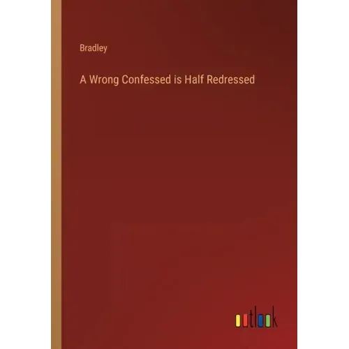 A Wrong Confessed is Half Redressed