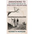 Awakening to the Strange Perfume of the Precious Mountains: A Memoir of Friendship and Beauty in the Viet Nam War