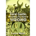 Coral Castle: Everything You Know Is Wrong