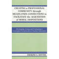 Creating a Professional Community through Means-Ends Connections to Facilitate the Acquisition of Moral Disposition: Developing, Living and Evaluating