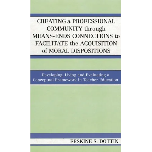 Creating a Professional Community through Means-Ends Connections to Facilitate the Acquisition of Moral Disposition: Developing, Living and Evaluating