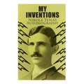 My Inventions - Nikola Tesla's Autobiography: Extraordinary Life Story of the Genius Who Changed the World