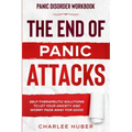 Panic Disorder Workbook: THE END OF PANIC ATTACKS - Self-Therapeutic Solutions To Let Your Anxiety and Worry Fade Away For Good