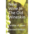 New Wine In The Old Wineskin: Parable of Jesus