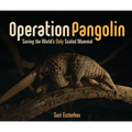 Operation Pangolin: Saving the World's Only Scaled Mammal