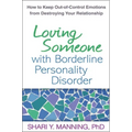 Loving Someone with Borderline Personality Disorder: How to Keep Out-Of-Control Emotions from Destroying Your Relationship