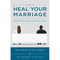 How to Heal Your Marriage: And Nurture Lasting Love