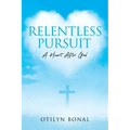 Relentless Pursuit: A Heart After God