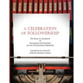 A Celebration of Followership: The Story in Documents of Courageous Followership and the Followership Community
