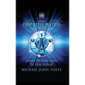 The Prophetic Matrix: Unlock the Secret Code to Your Destiny