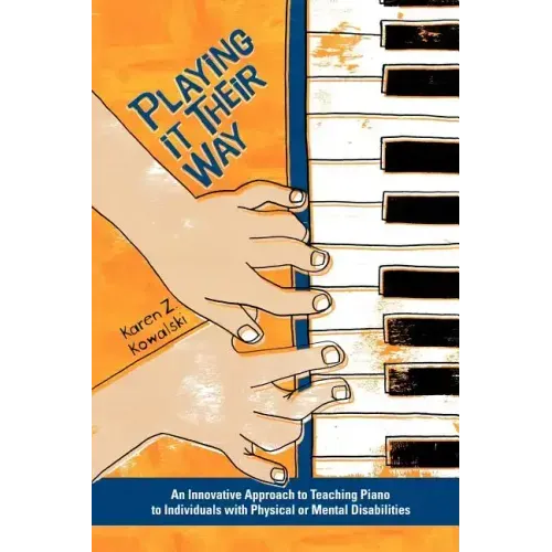 Playing It Their Way: An Innovative Approach to Teaching Piano to Individuals with Physical or Mental Disabilities