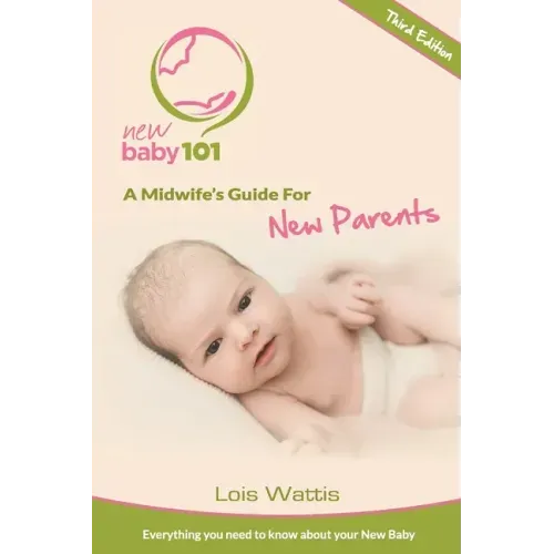 New Baby 101 - A Midwife's Guide for New Parents: Third Edition