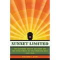 Sunset Limited: The Southern Pacific Railroad and the Development of the American West, 1850-1930