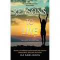 Reasons to Live One More Day, Every Day: Stories of Resilience and Triumph over Trauma