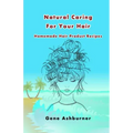 Natural Caring For Your Hair: Homemade Hair Product Recipes