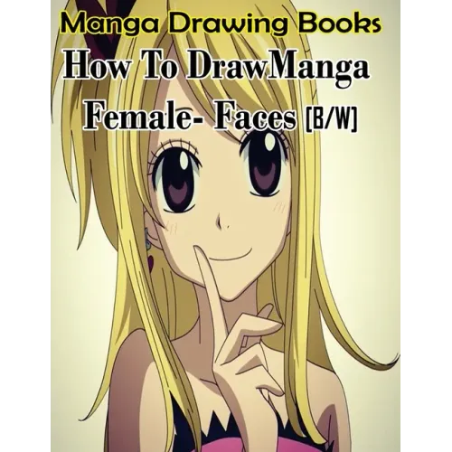 Manga Drawing Books How to Draw Manga Female Face: Learn Japanese Manga Eyes And Pretty Manga Face