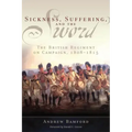 Sickness, Suffering, and the Sword: The British Regiment on Campaign, 1808-1815