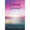 Believe! Believer! Put Some Super On That Natural!