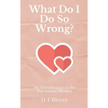 What Do I Do So Wrong?: An Introduction to the Narcissistic Mother