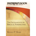 The Sacraments in Biblical Perspective: Interpretation: Resources for the Use of Scripture in the Church