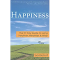 Happiness: The 21 Day Guide to Living Healthier, Wealthier, & Wiser