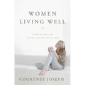 Women Living Well: Find Your Joy in God, Your Man, Your Kids, and Your Home