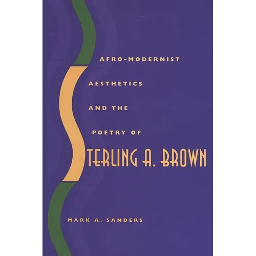 Afro-Modernist Aesthetics and the Poetry of Sterling A. Brown