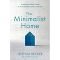 The Minimalist Home: A Room-By-Room Guide to a Decluttered, Refocused Life