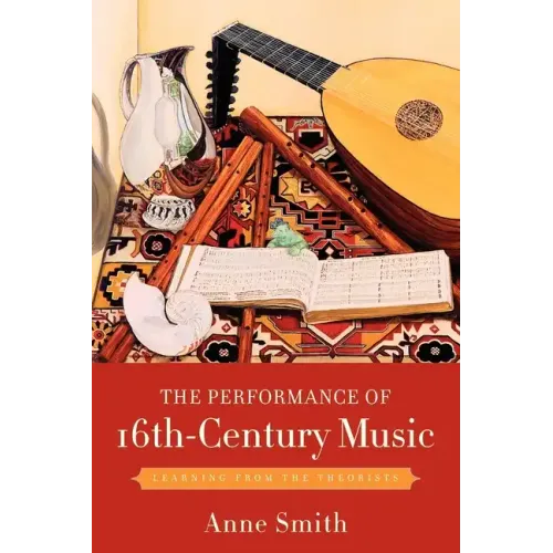 The Performance of 16th-Century Music: Learning from the Theorists