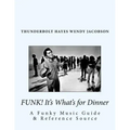 Funk! It's What's for Dinner: A Funky Music Guide & Reference Source