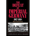 The Defeat of Imperial Germany, 1917-1918