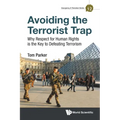 Avoiding the Terrorist Trap: Why Respect for Human Rights Is the Key to Defeating Terrorism