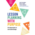 Lesson Planning with Purpose: Five Approaches to Curriculum Design